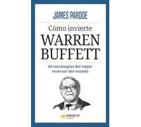 Como Invierte Warren Buffett - 24 Estrategias Del Mayor Inversor De Mundo