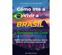 COMO IRTE A VIVIR A BRASIL Y EMPEZAR DE CERO: Todo lo que necesitas saber para vivir en brasil sin errores desde el primer día