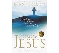 Como Jesús: Aprendamos a Tener Un Corazón Como El Suyo/ Learning to Have a Heart Like His