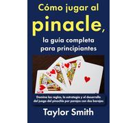 Cómo jugar al pinacle, la guía completa para principiantes: Domina las reglas, la estrategia y el desarrollo del juego del pinochle por parejas con dos barajas (Cómo jugar a los juegos de cartas)