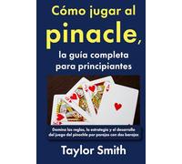 Cómo jugar al pinacle, la guía completa para principiantes: Domina las reglas, la estrategia y el desarrollo del juego del pinochle por parejas con dos barajas (Cómo jugar a los juegos de cartas)