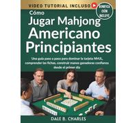 Cómo Jugar Mahjong Americano Principiantes: Una guía paso a paso para dominar la tarjeta NMJL, comprender las fichas, construir manos ganadoras confianza desde el primer día
