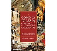 Como la Iglesia construyó la civilización occidental (Ensayo)