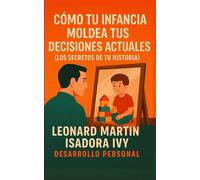 Cómo las experiencias de la infancia moldean nuestras decisiones actuales