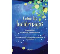 COMO LAS LUCIÉRNAGAS: SINODALIDAD EN PERSPECTIVA FEMENINA (FORA DE COL.LECCIÒ)