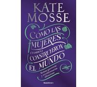 Cómo las mujeres (también) construyeron el mundo: Reinas guerreras y revolucionarias silenciosas (No ficción)