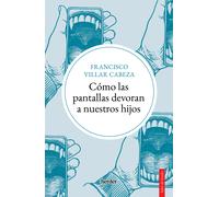 Cómo las pantallas devoran a nuestros hijos | Francisco Villar Cabeza