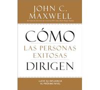 Cómo Las Personas Exitosas Dirigen: Lleve Su Influencia Al Próximo Nivel: Lleve su influencia al proximo nivel/ Taking Your Influence to a Higher Level