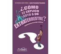 ¿Cómo le explico esto a un extraterrestre?: Incoherencias de la vida cotidiana. La ciencia para todos: 148 (Voces / Ensayo)