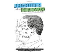 ¿CÓMO LEER A LAS PERSONAS? - VAUGHT’S PRACTICAL CHARACTER READER: GUÍA PRÁCTICA DE LECTURA DEL CARÁCTER POR MEDIO DEL CUERPO, LA CARA Y OTROS RASGOS - PSICOLOGIA DE LA CONDUCTA Y MANIPULACIÓN