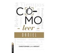 Cómo leer Daniel: Sostener La Fe En El Mundo Actual (Colección Cómo Leer)