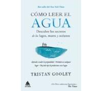 Como Leer El Agua: Descubre Los Secretos De Los Lagos Mares Y Oceanos