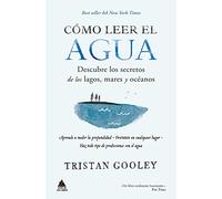 Cómo leer el agua: Descubre los secretos de los lagos, mares y océanos (Ático Bolsillo)