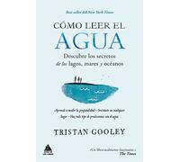 Cómo leer el agua: Descubre los secretos de los lagos, mares y océanos (Ático de los Libros)
