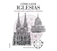 Como Leer Iglesias: Un Curso Intensivo Sobre Arquitectura Eclesia Stic
