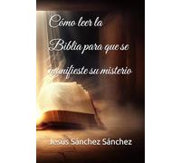 Cómo leer la Biblia para que se manifieste su misterio