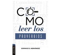 Cómo leer los Proverbios: Caminos Hacia La Sabiduria