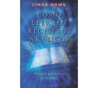 Como Leer Los Registros Akasicos: Descubre La Memoria De Tu Alma