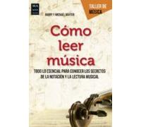Como Leer Musica: Todo Lo Esencial Para Conocer Los Secretos De La Not