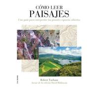Cómo leer paisajes. Una guía para interpretar los grandes espacios abiertos | Robert Yarham
