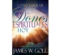 Cómo Liberar Los Dones Espirituales Hoy (Spanish Language Edition, Releasing Spiritual Gifts Today (Spanish))
