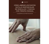 Cómo liberar los puntos gatillo miofasciales de músculos y fascias con terapia manual (NOVELA)
