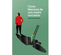 Cómo liberarse de una madre narcisista: Una guía paso a paso para acabar con los comportamientos tóx (FILOSOFIA,PSICOLOGIA,RETORICA)