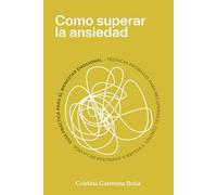 Cómo liberarte de la ansiedad: Manual con Técnicas que funcionan