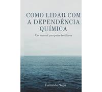 Como lidar com a dependência química: Um manual para pais e familiares