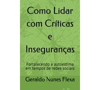 Como Lidar com Críticas e Inseguranças: Fortalecendo a autoestima em tempos de redes sociais (Blindado por Dentro)