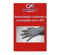Como lidar com o estresse e as emoções: com a EFT (Psynfinity Formation)