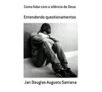 Como Lidar Com O Silêncio De Deus (ebook)