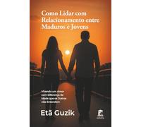 Como Lidar com Relacionamento entre Maduros e Jovens: Vivendo um Amor com Diferença de Idade que os Outros não Entendem