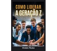 Como Liderar A Geração Z (ebook)