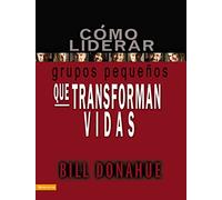 Cómo liderar grupos pequeños que transforman vidas