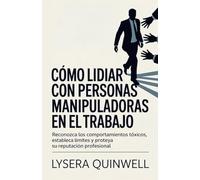 Cómo lidiar con personas manipuladoras en el trabajo: Reconozca los comportamientos tóxicos, establezca límites y proteja su reputación profesional.