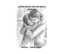 ¿Cómo lidiar con un hijo/a rebelde?: Esperanza, sabiduría y restauración para padres que no se rinden