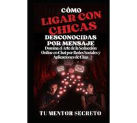 Cómo Ligar con Chicas Desconocidas por Mensaje: Domina el Arte de la Seducción Online en Chat por Redes Sociales y Aplicaciones de Citas (El Arte de Amar y Ser Amado/a)