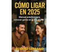 Cómo Ligar en 2025: Manual Práctico para Conocer Gente en la Era Digital