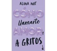 Cómo llamarte amor 1. A gritos | Alina Not