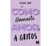 Cómo llamarte amor 1. A gritos (Ficción)