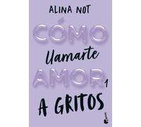 Cómo llamarte amor 1. A gritos (Novela)