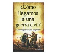 ¿Cómo llegamos a una guerra civil?: Cronología de una tragedia