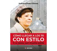 Cómo llegar a los 70 con estilo. Y a veces con mucho estilo