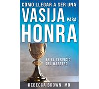 Cómo Llegar a Ser Una Vasija Para Honra (Spanish Language Edition, Becoming a Vessel of Honor (Spanish)): En El Servicio Del Maestro