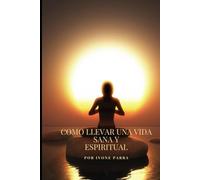 COMO LLEVAR UNA VIDA SANA Y ESPIRITUAL