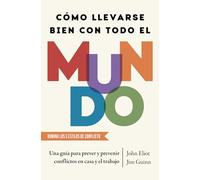 Como llevarse bien con todo el mundo/ How To Get Along With Anyone: La guía definitiva para predecir y prevenir conflictos tanto en el trabajo comoen ... and Preventing Conflict at Work and at Home