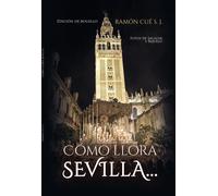 Como llora sevilla edicion bolsillo | S.j. Ramón Cué Romano
