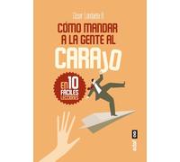 CÓMO MANDAR A LA GENTE AL CARAJO: En diez fáciles lecciones (Psicología y autoayuda)
