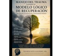 Cómo Manejar tu Trauma en tu Diario Vivir: Una Perspectiva Lógica de Aceptación, Reevaluación y Reorganización Personal